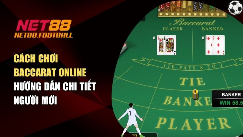 Cách Chơi Baccarat Online – Hướng Dẫn Chi Tiết Người Mới