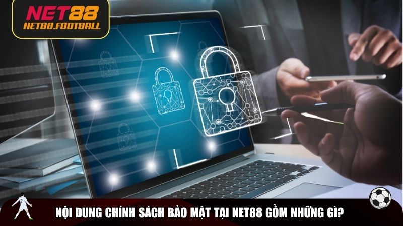 Nội dung chính sách bảo mật tại NET88 gồm những gì?