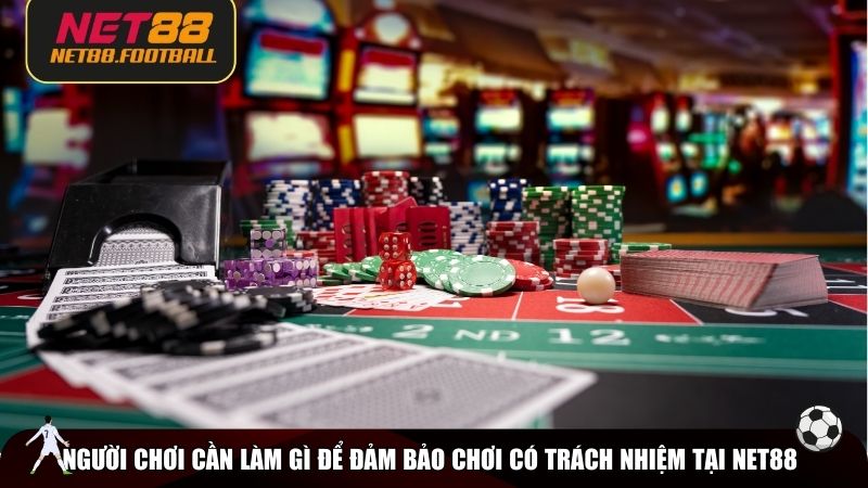 Người chơi cần làm gì để đảm bảo chơi có trách nhiệm tại NET88