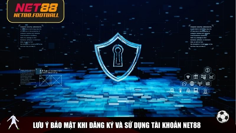 Lưu ý bảo mật khi đăng ký và sử dụng tài khoản NET88