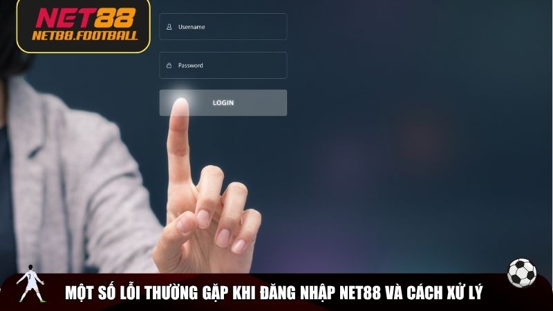 Một số lỗi thường gặp khi đăng nhập NET88 và cách xử lý
