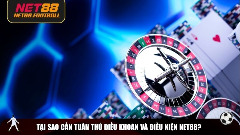 Tại sao cần tuân thủ điều khoản và điều kiện NET88?