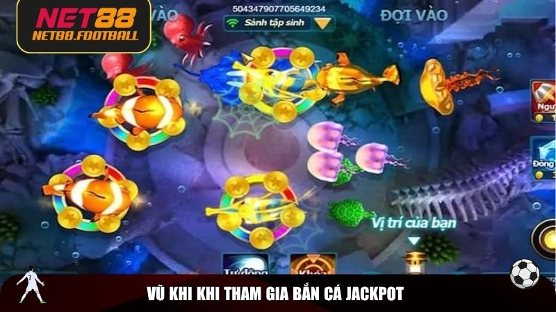 Vũ khi khi tham gia bắn cá Jackpot
