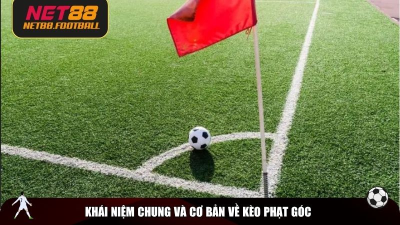 Khái niệm chung và cơ bản về kèo phạt góc