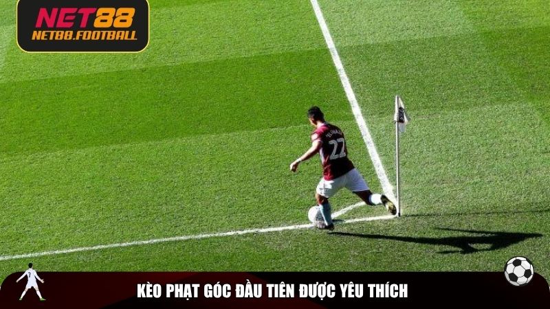 Kèo phạt góc đầu tiên cũng thường được yêu thích