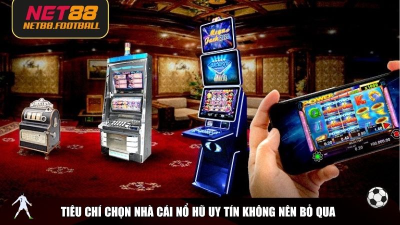 Tiêu chí chọn nhà cái nổ hũ uy tín không nên bỏ qua