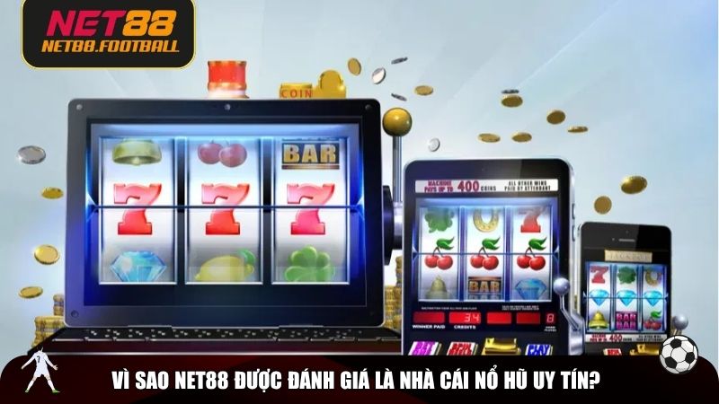 Vì sao NET88 được đánh giá là nhà cái nổ hũ uy tín?