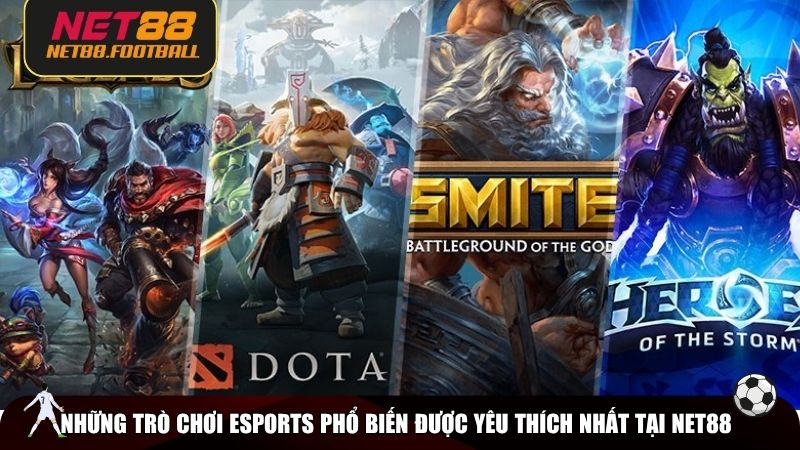 Những trò chơi Esports phổ biến hàng đầu bạn có thể trải nghiệm tại NET88