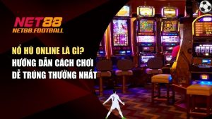 Nổ Hũ Online Là Gì? Hướng Dẫn Cách Chơi Dễ Trúng Thưởng Nhất
