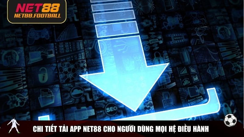 Chi tiết tải app NET88 cho người dùng mọi hệ điều hành